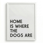 Modern Dog Wall Decor | "Home Is Where The Dogs Are" | KOKO | Modern Pet Wall Decor by KOKO
