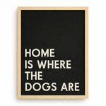 Modern Dog Wall Decor | "Home Is Where The Dogs Are" | KOKO | Modern Pet Wall Decor by KOKO